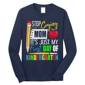 Stop Crying Mom ItS Just My First Day Of Kindergarten Long Sleeve Shirt