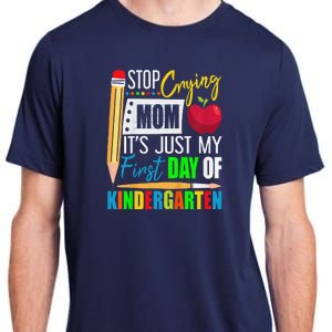 Stop Crying Mom ItS Just My First Day Of Kindergarten Adult ChromaSoft Performance T-Shirt