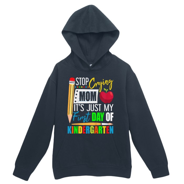 Stop Crying Mom ItS Just My First Day Of Kindergarten Urban Pullover Hoodie