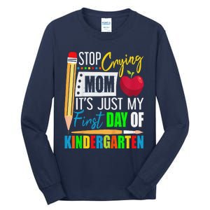 Stop Crying Mom ItS Just My First Day Of Kindergarten Tall Long Sleeve T-Shirt