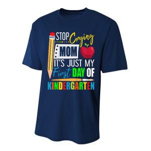 Stop Crying Mom ItS Just My First Day Of Kindergarten Performance Sprint T-Shirt