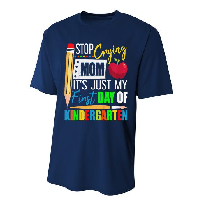 Stop Crying Mom ItS Just My First Day Of Kindergarten Performance Sprint T-Shirt