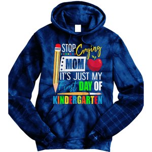 Stop Crying Mom ItS Just My First Day Of Kindergarten Tie Dye Hoodie