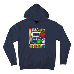 Stop Crying Mom ItS Just My First Day Of Kindergarten Tall Hoodie