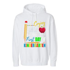 Stop Crying Mom ItS Just My First Day Of Kindergarten Garment-Dyed Fleece Hoodie