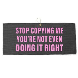 Stop Copying Me You’Re Not Even Doing It Right Apparel Large Microfiber Waffle Golf Towel