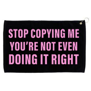 Stop Copying Me You’Re Not Even Doing It Right Apparel Grommeted Golf Towel