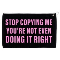 Stop Copying Me You’Re Not Even Doing It Right Apparel Grommeted Golf Towel