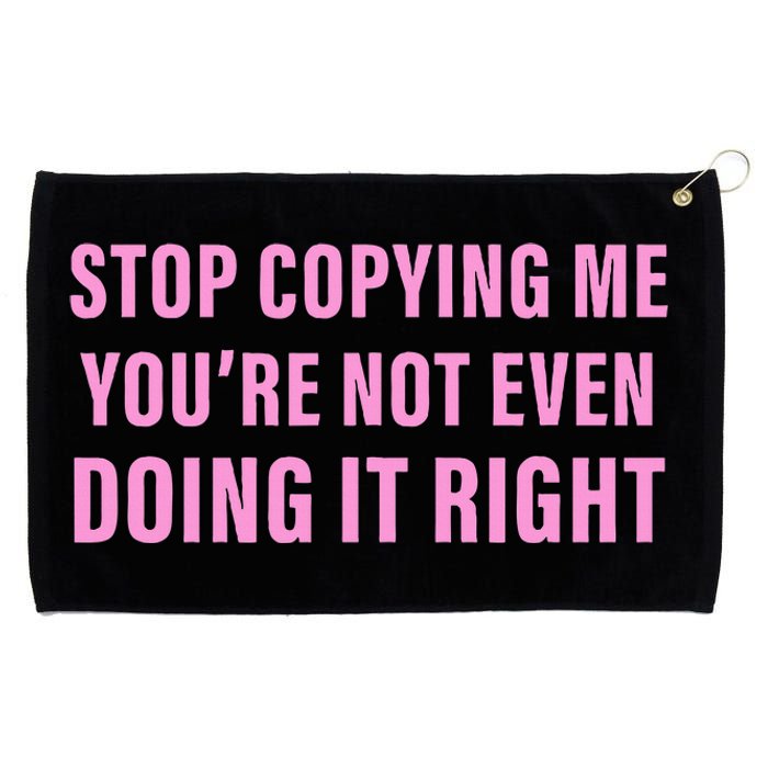 Stop Copying Me You’Re Not Even Doing It Right Apparel Grommeted Golf Towel