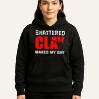 Shattered Clay Makes My Day Trap Skeet Shooting Clay Pigeon Hoodie