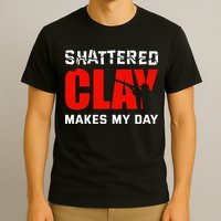 Shattered Clay Makes My Day Trap Skeet Shooting Clay Pigeon T-Shirt