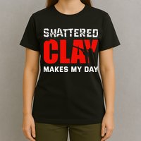 Shattered Clay Makes My Day Trap Skeet Shooting Clay Pigeon T-Shirt
