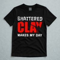 Shattered Clay Makes My Day Trap Skeet Shooting Clay Pigeon T-Shirt
