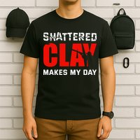 Shattered Clay Makes My Day Trap Skeet Shooting Clay Pigeon T-Shirt