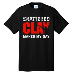 Shattered Clay Makes My Day Trap Skeet Shooting Clay Pigeon Tall T-Shirt