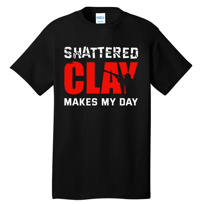 Shattered Clay Makes My Day Trap Skeet Shooting Clay Pigeon Tall T-Shirt