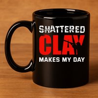 Shattered Clay Makes My Day Trap Skeet Shooting Clay Pigeon 11oz C Handle Ceramic Mug