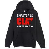 Shattered Clay Makes My Day Trap Skeet Shooting Clay Pigeon Premium Pullover Hoodie