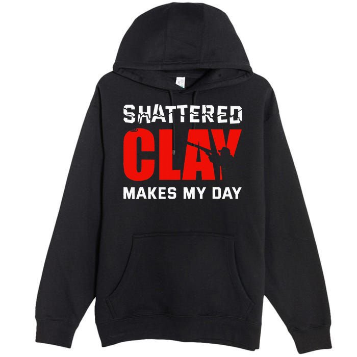 Shattered Clay Makes My Day Trap Skeet Shooting Clay Pigeon Premium Pullover Hoodie
