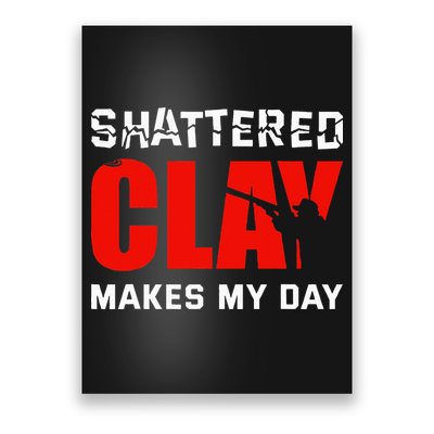 Shattered Clay Makes My Day Trap Skeet Shooting Clay Pigeon Poster