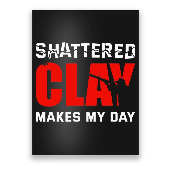 Shattered Clay Makes My Day Trap Skeet Shooting Clay Pigeon Poster
