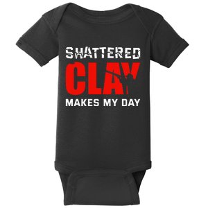 Shattered Clay Makes My Day Trap Skeet Shooting Clay Pigeon Baby Bodysuit