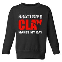 Shattered Clay Makes My Day Trap Skeet Shooting Clay Pigeon Toddler Sweatshirt