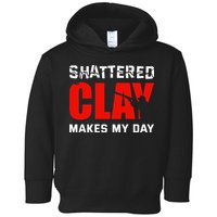 Shattered Clay Makes My Day Trap Skeet Shooting Clay Pigeon Toddler Hoodie