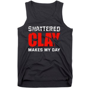 Shattered Clay Makes My Day Trap Skeet Shooting Clay Pigeon Tank Top