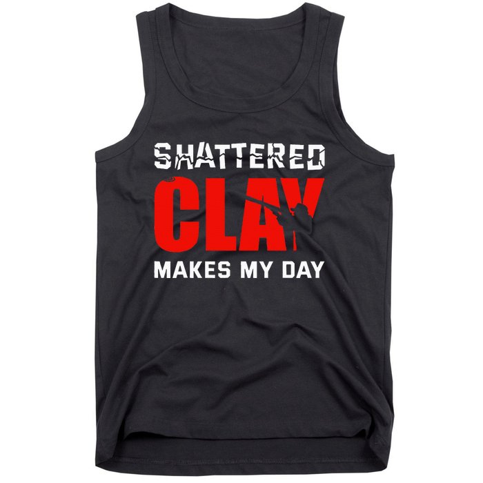 Shattered Clay Makes My Day Trap Skeet Shooting Clay Pigeon Tank Top