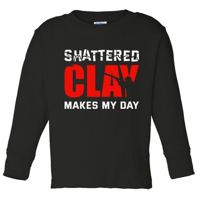 Shattered Clay Makes My Day Trap Skeet Shooting Clay Pigeon Toddler Long Sleeve Shirt