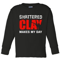 Shattered Clay Makes My Day Trap Skeet Shooting Clay Pigeon Toddler Long Sleeve Shirt