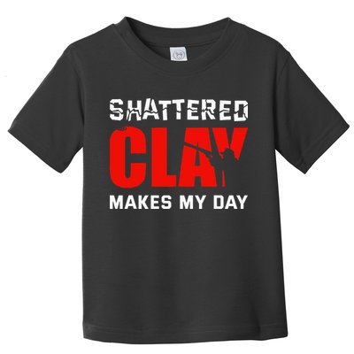 Shattered Clay Makes My Day Trap Skeet Shooting Clay Pigeon Toddler T-Shirt
