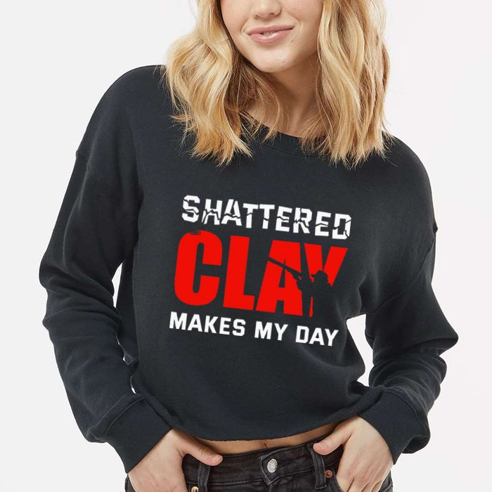 Shattered Clay Makes My Day Trap Skeet Shooting Clay Pigeon Cropped Pullover Crew