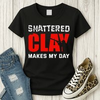 Shattered Clay Makes My Day Trap Skeet Shooting Clay Pigeon Womens T-Shirt
