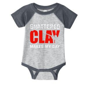 Shattered Clay Makes My Day Trap Skeet Shooting Clay Pigeon Infant Baby Jersey Bodysuit