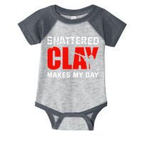 Shattered Clay Makes My Day Trap Skeet Shooting Clay Pigeon Infant Baby Jersey Bodysuit
