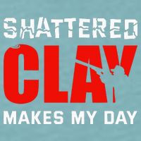 Shattered Clay Makes My Day Trap Skeet Shooting Clay Pigeon Sueded Cloud Jersey T-Shirt