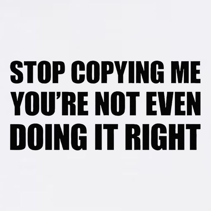 Stop Copying Me YouRe Not Even Doing It Right Baby Bodysuit