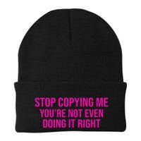 Stop Copying Me YouRe Not Even Doing It Right Funny Saying Knit Cap Winter Beanie