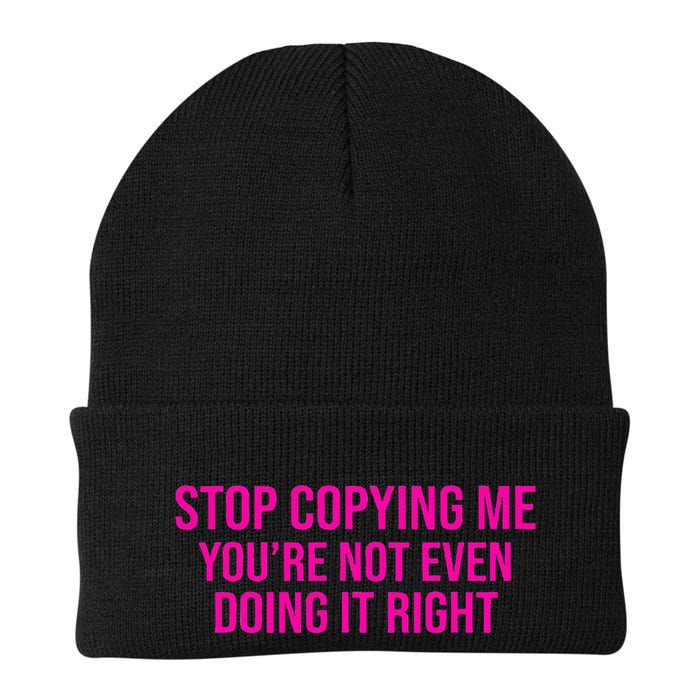 Stop Copying Me YouRe Not Even Doing It Right Funny Saying Knit Cap Winter Beanie