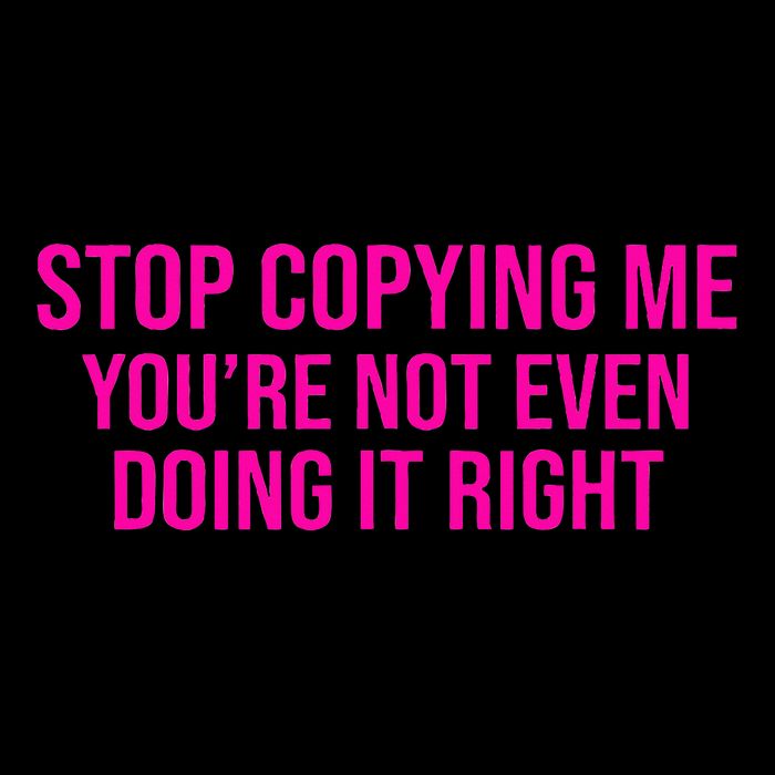 Stop Copying Me YouRe Not Even Doing It Right Funny Saying Flat Bill Trucker Hat