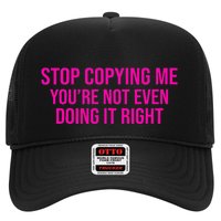 Stop Copying Me YouRe Not Even Doing It Right Funny Saying Trucker Hat