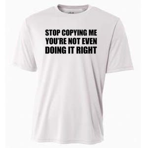 Stop Copying Me You're Not Even Doing It Right Cooling Performance Crew T-Shirt