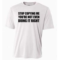 Stop Copying Me You're Not Even Doing It Right Cooling Performance Crew T-Shirt