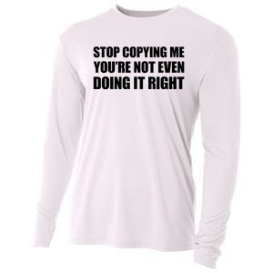 Stop Copying Me You're Not Even Doing It Right Cooling Performance Long Sleeve Crew