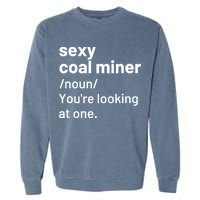 Sexy Coal Miner Definition Funny Mining Garment-Dyed Sweatshirt