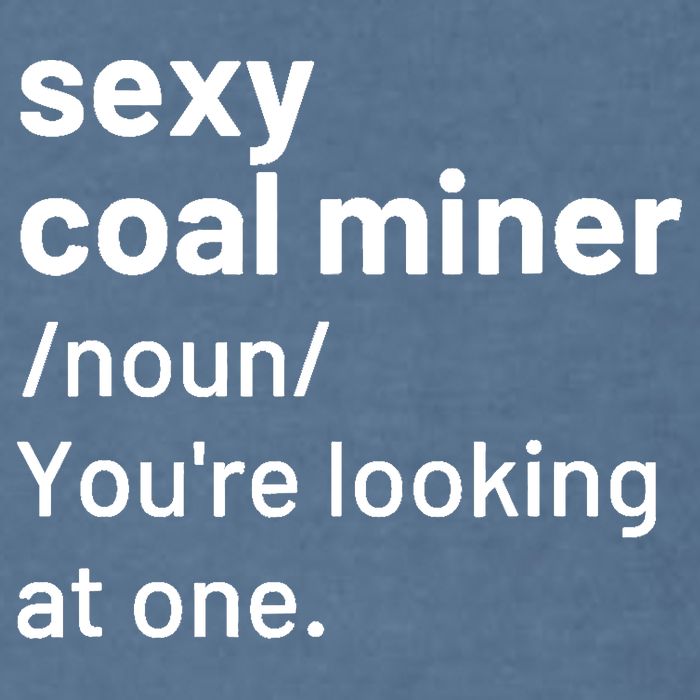 Sexy Coal Miner Definition Funny Mining Garment-Dyed Sweatshirt
