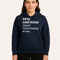 Sexy Coal Miner Definition Funny Mining Hoodie
