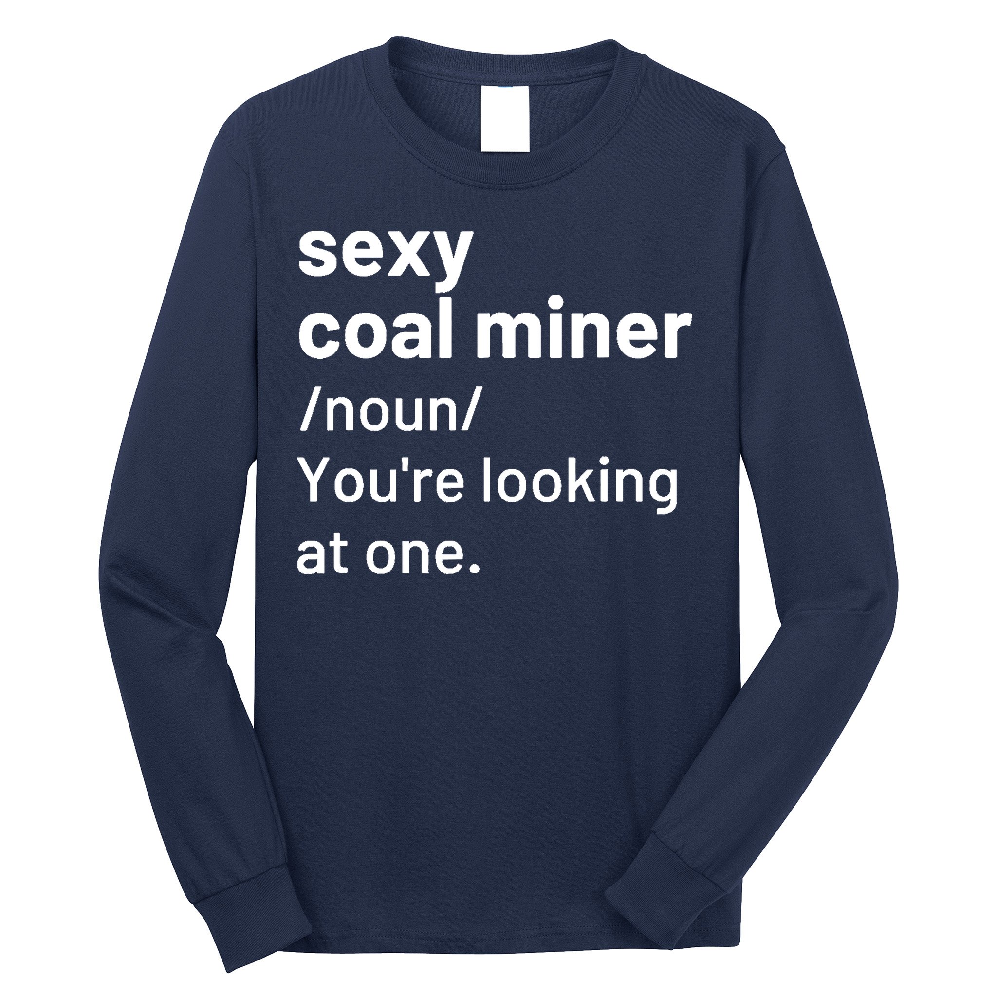 Sexy Coal Miner Definition Funny Mining Long Sleeve Shirt